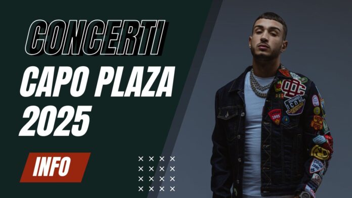 Concerti Capo Plaza 2025 Concerti Capo Plaza 2025