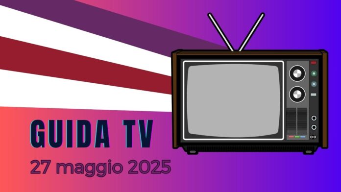 Guida tv 27 maggio