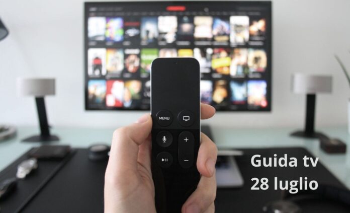 Guida tv 28 luglio