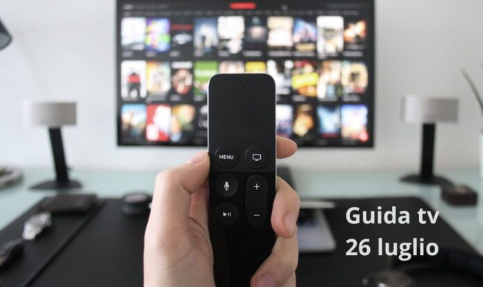 Guida tv 26 luglio