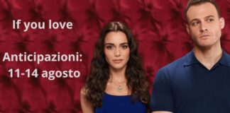 If you love, anticipazioni e trame dall'11 al 14 agosto: cosa succede nelle prossime puntate