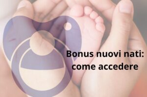 Bonus nuovi nati 2025, esteso termine per domande: nuova scadenza 3 Bonus nuovi nati, come accedere