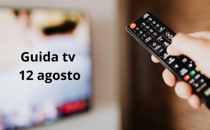 guida tv 12 agosto Guida tv, i programmi da non perdere oggi martedì 12 agosto 2025