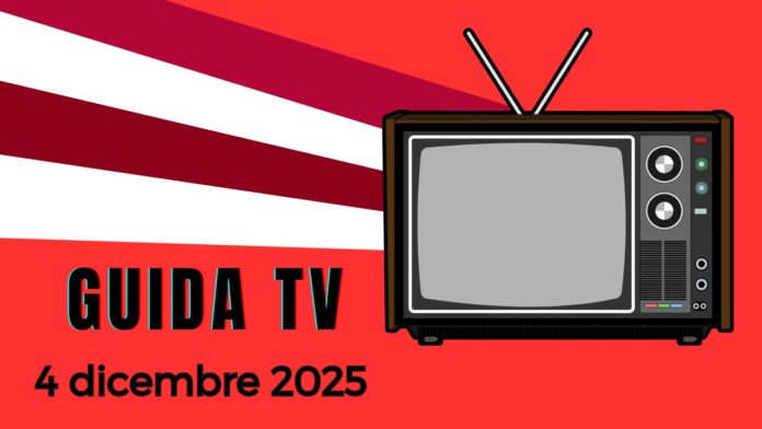 Guida Tv 4 dicembre 2025