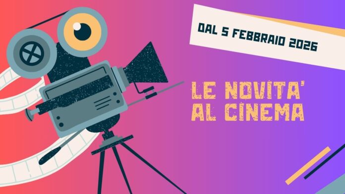 Film al cinema dal 5 febbraio 2026 Film al cinema dal 5 febbraio 2026