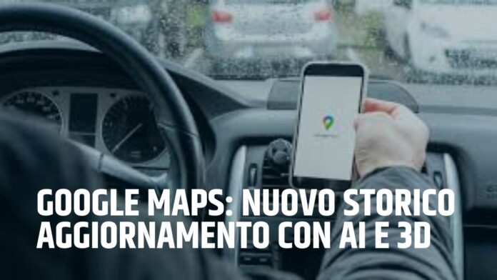 Google Maps, aggiornamento con AI e 3D
