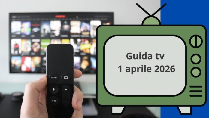 Guida Tv 1 aprile 2026: programmi da non perdere stasera in chiaro e su Sky