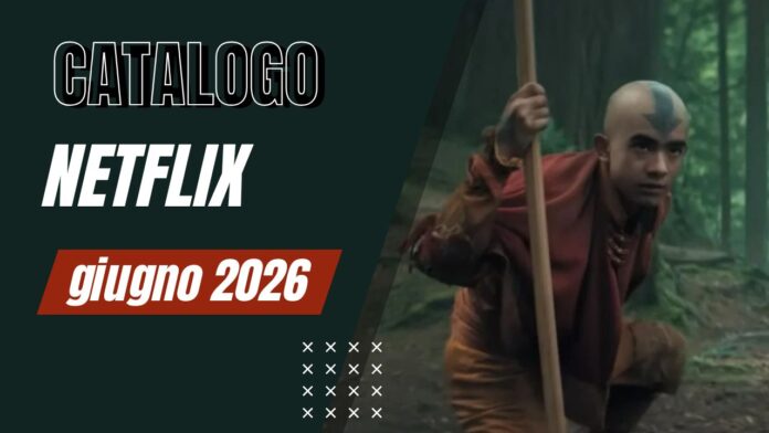 Catalogo Netflix giugno 2026