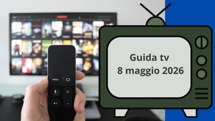 Guida tv 8 maggio 2026, programmi di stasera in chiaro e su Sky
