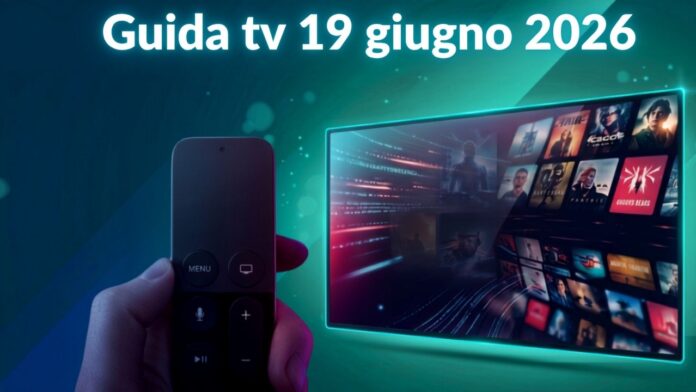 Guida tv 19 giugno, programmi da non perdere in chiaro e su Sky