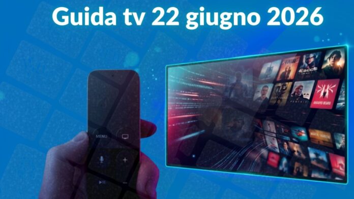 Guida tv 22 giugno, programmi da non perdere stasera in chiaro e su Sky