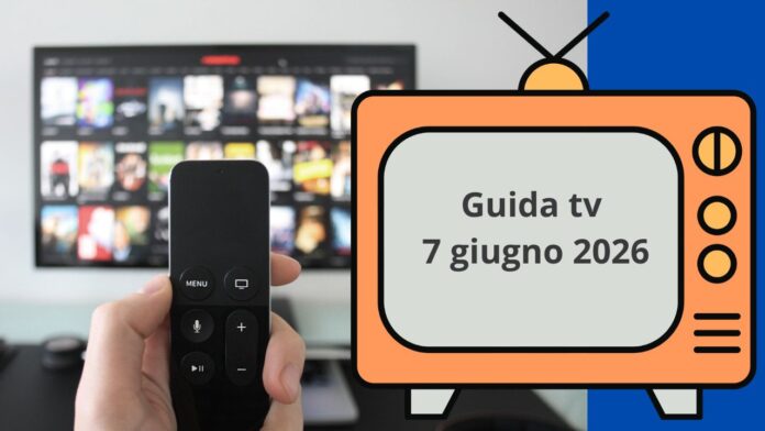 Guida Tv, i programmi da non perdere oggi domenica 7 giugno 2026