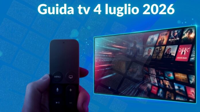Guida tv 4 luglio 2026, cosa guardare stasera: programmi in chiaro e su Sky