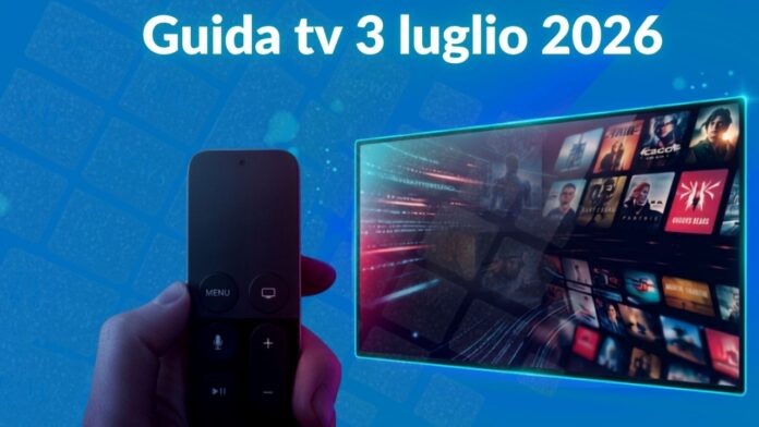 Guida tv 3 luglio 2026, cosa guardare stasera: programmi in chiaro e su Sky