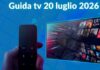 Guida tv 20 luglio 2026, programmi da non perdere stasera in chiaro e su Sky Guida tv 20 luglio 2026, programmi da non perdere stasera in chiaro e su Sky