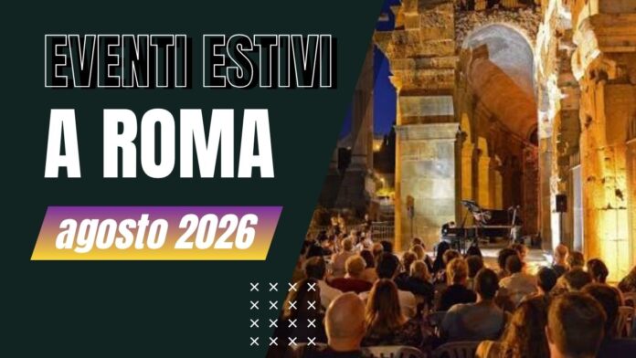 Eventi estivi Roma agosto 2026 - Canale 10 Eventi estivi Roma agosto 2026 - Canale 10