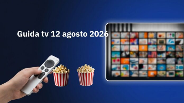 Guida tv 12 agosto 2026, programmi da non perdere in chiaro e su Sky