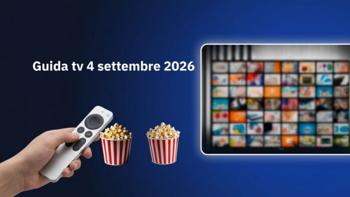 Guida tv 4 settembre 2026: cosa vedere stasera sui canali in chiaro e su Sky